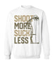 Shoot More Suck Less Sweatshirt