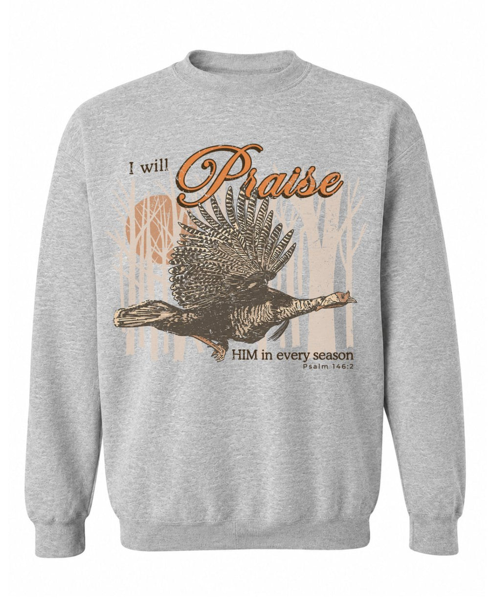 I Will Praise Him In Every Season Sweatshirt