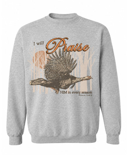 I Will Praise Him In Every Season Sweatshirt